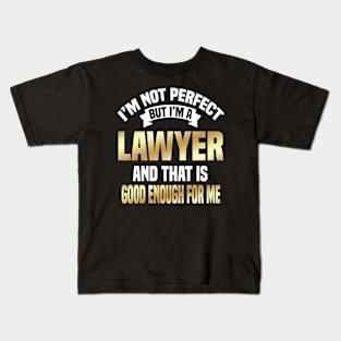 I'm Not Perfect But I'm A Lawyer And That Is Good Enough For Me Kids T-Shirt